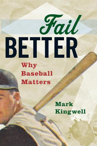 Cover image for Fail Better: Why Baseball Matters