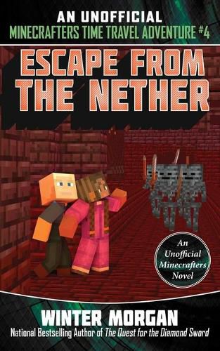 Cover image for Escape from the Nether: An Unofficial Minecrafters Time Travel Adventure, Book 4