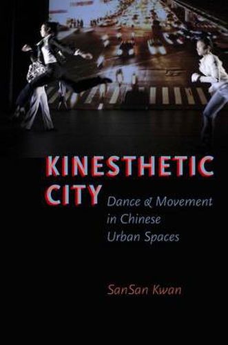 Cover image for Kinesthetic City: Dance and Movement in Chinese Urban Spaces