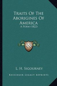 Cover image for Traits of the Aborigines of America Traits of the Aborigines of America: A Poem (1822) a Poem (1822)