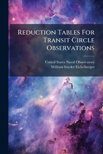 Cover image for Reduction Tables for Transit Circle Observations...
