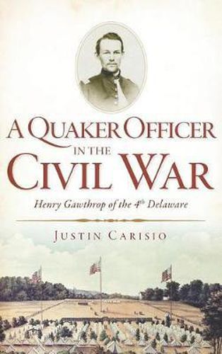 Cover image for A Quaker Officer in the Civil War: Henry Gawthrop of the 4th Delaware