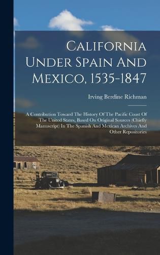 Cover image for California Under Spain And Mexico, 1535-1847