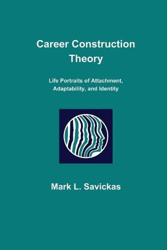 Cover image for Career Construction Theory: Life Portraits of Attachment, Adaptability, and Identity