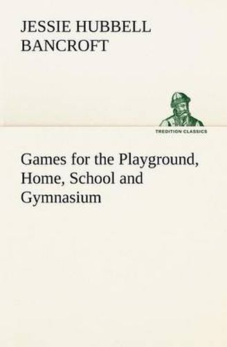 Cover image for Games for the Playground, Home, School and Gymnasium