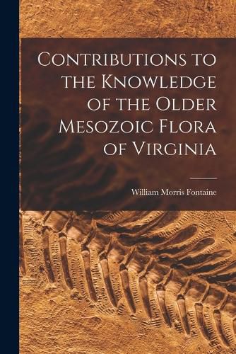 Cover image for Contributions to the Knowledge of the Older Mesozoic Flora of Virginia