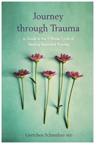 Cover image for Journey through Trauma: A Guide to the 5-Phase Cycle of Healing Repeated Trauma