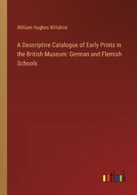 Cover image for A Descriptive Catalogue of Early Prints in the British Museum