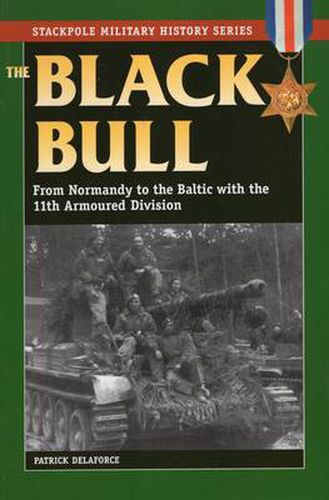 Cover image for Black Bull: From Normandy to the Baltic with the 11th Armoured Division