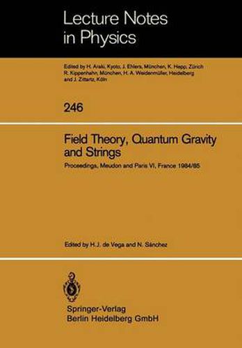 Field Theory, Quantum Gravity and Strings: Proceedings of a Seminar Series Held at DAPHE, Observatoire de Meudon, and LPTHE, Universite Pierre et Marie Curie, Paris, Between October 1984 and October 1985