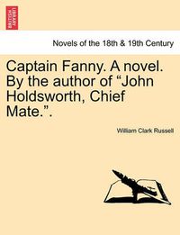 Cover image for Captain Fanny. a Novel. by the Author of John Holdsworth, Chief Mate..