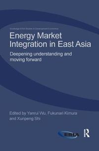 Cover image for Energy Market Integration in East Asia: Deepening Understanding and Moving Forward