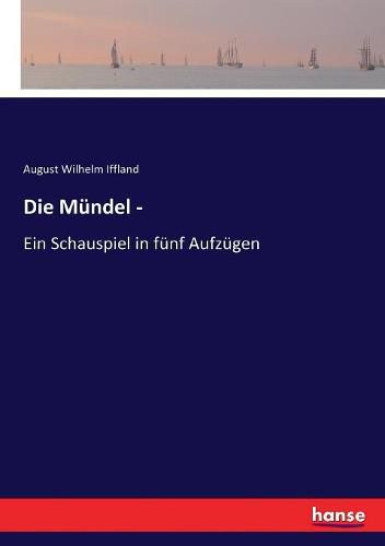 Cover image for Die Mundel -: Ein Schauspiel in funf Aufzugen