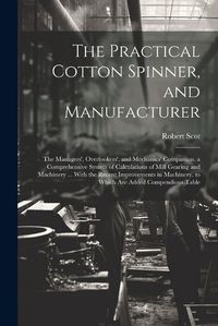 Cover image for The Practical Cotton Spinner, and Manufacturer