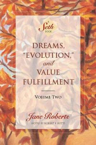 Dreams, Evolution, and Value Fulfillment, Volume Two: A Seth Book