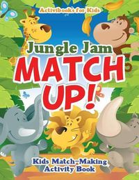 Cover image for Jungle Jam Match Up! Kids' Match-Making Activity Book