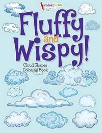 Cover image for Fluffy and Wispy! Cloud Shapes Coloring Book