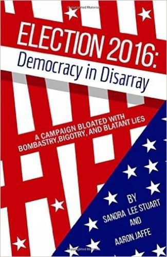 Election 2016: Democracy In Disarray: A Campaign Bloated with Bombastry, Bigotry, and Blatant Lies