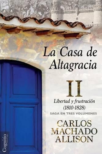 Cover image for La Casa de Altagracia: Vol II. Libertad y frustracion (1810-1828)