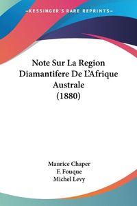 Cover image for Note Sur La Region Diamantifere de L'Afrique Australe (1880)