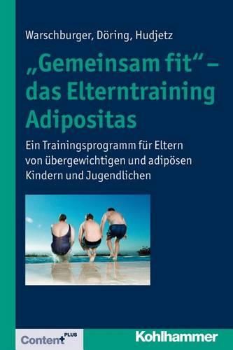 Cover image for Gemeinsam Fit' - Das Elterntraining Adipositas: Ein Trainingsprogramm Fur Eltern Von Ubergewichtigen Und Adiposen Kindern Und Jugendlichen