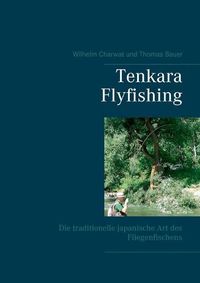 Cover image for Tenkara Flyfishing: Die traditionelle japanische Art des Fliegenfischens