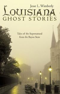 Cover image for Louisiana Ghost Stories: Tales of the Supernatural from the Bayou State