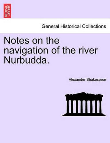 Cover image for Notes on the Navigation of the River Nurbudda.