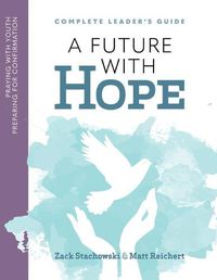 Cover image for A Future of Hope: Praying with Youth Preparing for Confirmation: Leader's Prayer Guide