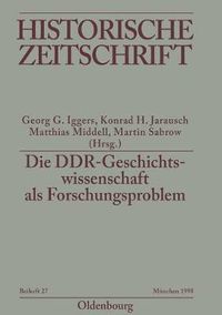 Cover image for Die DDR-Geschichtswissenschaft als Forschungsproblem