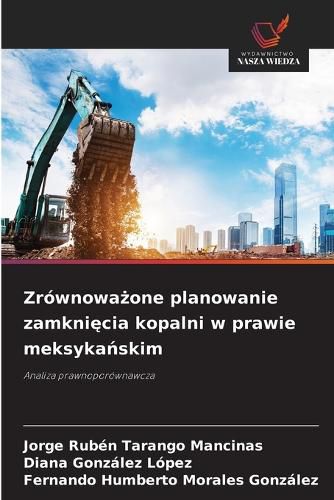 Cover image for Zrownoważone planowanie zamknięcia kopalni w prawie meksykańskim
