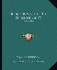 Cover image for Johnson's Notes to Shakespeare V1: Comedies