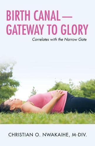 Cover image for Birth Canal-Gateway to Glory: Correlates with the Narrow Gate