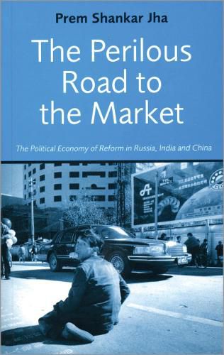 Cover image for The Perilous Road to the Market: The Political Economy of Reform in Russia, India and China