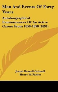 Cover image for Men and Events of Forty Years: Autobiographical Reminiscences of an Active Career from 1850-1890 (1891)