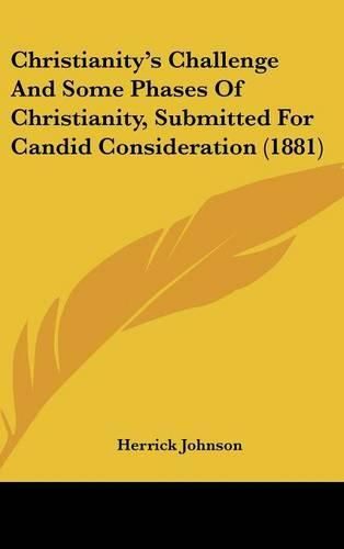 Christianity's Challenge and Some Phases of Christianity, Submitted for Candid Consideration (1881)