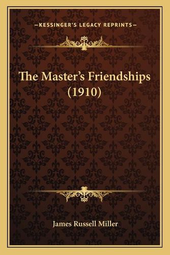 Cover image for The Master's Friendships (1910)