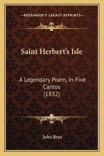 Cover image for Saint Herbert's Isle: A Legendary Poem, in Five Cantos (1832)