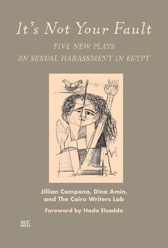 Cover image for It's Not Your Fault: Five New Plays on Sexual Harassment in Egypt