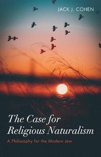 Cover image for The Case for Religious Naturalism: A Philosophy for the Modern Jew