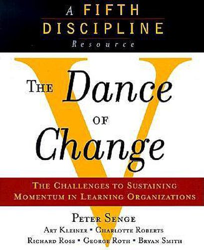 Cover image for The Dance of Change: The challenges to sustaining momentum in a learning organization