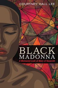 Cover image for Black Madonna: A Womanist Look at Mary of Nazareth