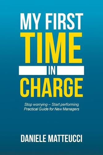 Cover image for My First Time in Charge: Stop Worrying - Start Performing Practical Guide for New Managers
