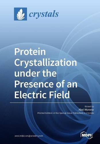 Cover image for Protein Crystallization under the Presence of an Electric Field