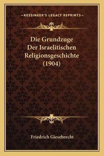 Cover image for Die Grundzuge Der Israelitischen Religionsgeschichte (1904)