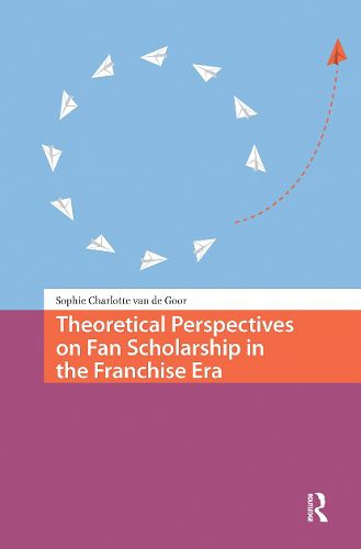 Cover image for Theoretical Perspectives on Fan Scholarship in the Franchise Era
