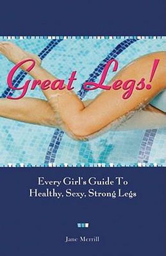 Cover image for Great Legs!: Every Girl's Guide to Healthy, Sexy, Strong Legs