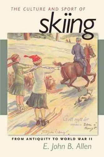 Cover image for The Culture and Sport of Skiing: From Antiquity to World War II