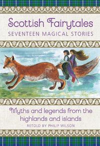 Cover image for Scottish Fairytales: Sixteen magical myths and legends from the highlands and islands