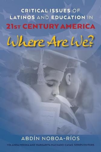 Cover image for Critical Issues of Latinos and Education in 21st Century America: Where Are We?